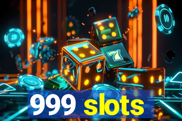 999 slots